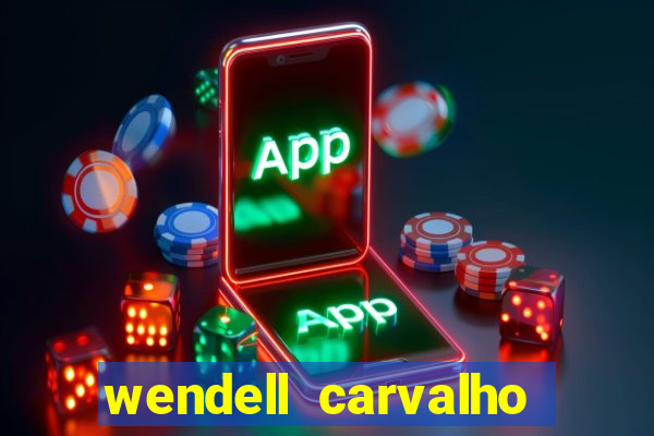 wendell carvalho reclame aqui